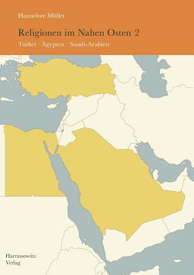 Religionen Im Nahen Osten: Band 2: Turkei, Agypten, Saudi-Arabien - Muller, Hannelore, Dr.