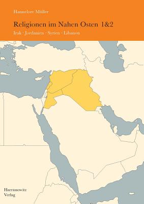 Religionen Im Nahen Osten (Komplett Band 1 Und 2): Band 1: Irak, Jordanien, Syrien, Libanon. Band 2: Turkei, Agypten, Saudi-Arabien - Muller, Hannelore, Dr.