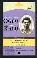 Religions In Africa: Conflicts, Politics and Social Ethics: The Collected Essays of Ogbu Uke Kalu Vol.3