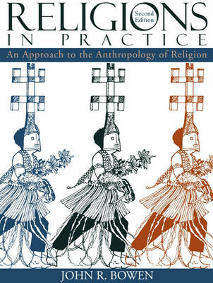 Religions in Practice: An Approach to the Anthropology of Religion - Bowen, John Richard