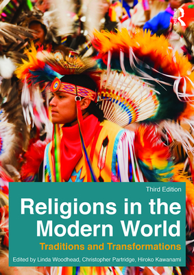 Religions in the Modern World: Traditions and Transformations - Woodhead, Linda (Editor), and Partridge, Christopher (Editor), and Kawanami, Hiroko (Editor)
