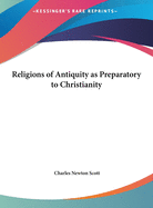 Religions of Antiquity as Preparatory to Christianity