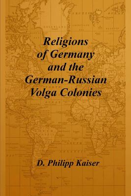 Religions of Germany and the German-Russian Volga Colonies - Kaiser, D Philipp