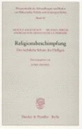 Religionsbeschimpfung: Der Rechtliche Schutz Des Heiligen. Hrsg. Von Josef Isensee