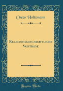 Religionsgeschichtliche Vortrage (Classic Reprint)