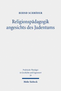 Religionspadagogik Angesichts Des Judentums: Grundlegungen - Rekonstruktionen - Impulse