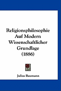 Religionsphilosophie Auf Modern Wissenschaftlicher Grundlage (1886) - Baumann, Julius