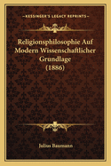 Religionsphilosophie Auf Modern Wissenschaftlicher Grundlage (1886)