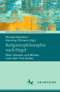 Religionsphilosophie Nach Hegel: ber Glauben Und Wissen Nach Dem Tod Gottes