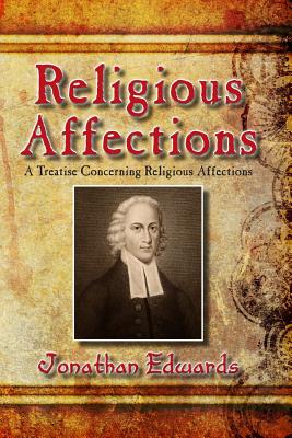 Religious Affections: A Treatise Concerning Religious Affections - Edwards, Jonathan