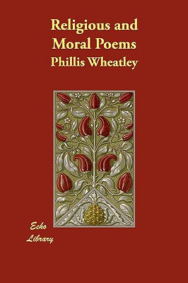 Religious and Moral Poems - Wheatley, Phillis