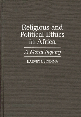 Religious and Political Ethics in Africa: A Moral Inquiry - Sindima, Harvey