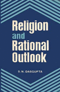 Religious and Rational Outlook - Dasgupta, S. N.