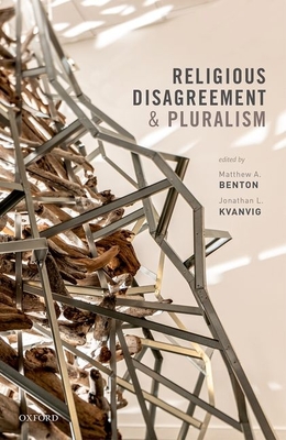 Religious Disagreement and Pluralism - Benton, Matthew A. (Editor), and Kvanvig, Jonathan L. (Editor)