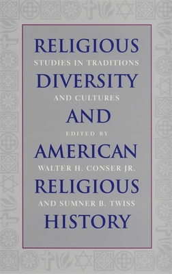 Religious Diversity and American Religious History - Conser, Walter H (Editor), and Twiss, Sumner B (Editor)