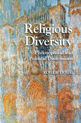 Religious Diversity: Philosophical and Political Dimensions - Trigg, Roger