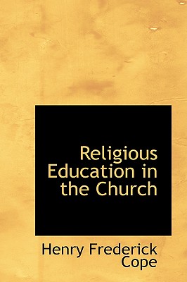 Religious Education in the Church - Cope, Henry Frederick