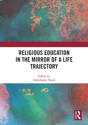 Religious Education in the Mirror of a Life Trajectory - Tayob, Abdulkader (Editor)