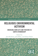 Religious Environmental Activism: Emerging Conflicts and Tensions in Earth Stewardship