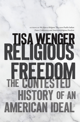 Religious Freedom: The Contested History of an American Ideal - Wenger, Tisa