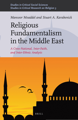 Religious Fundamentalism in the Middle East: A Cross-National, Inter-Faith, and Inter-Ethnic Analysis - Moaddel, Mansoor, and Karabenick, Stuart A.