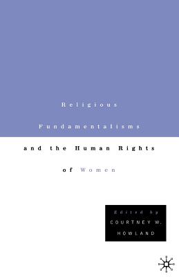 Religious Fundamentalisms and the Human Rights of Women - Howland, C (Editor)