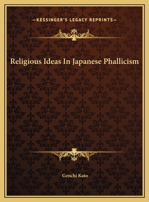 Religious Ideas in Japanese Phallicism - Kato, Genchi