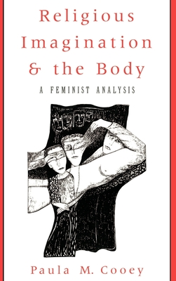 Religious Imagination and the Body: A Feminist Analysis - Cooey, Paula M