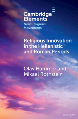 Religious Innovation in the Hellenistic and Roman Periods - Hammer, Olav, and Rothstein, Mikael