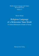 Religious Language of a Belarusian Tatar Kitab: A Cultural Monument of Islam in Europe / With a Latin-Script Transliteration of the British Library Tatar Belarusian Kitab (or 13010) on CD-ROM - Akiner, Shirin, Professor