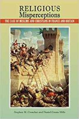 Religious Misperceptions: The Case of Muslims and Christians in France and Britain - Croucher, Stephen M., and Cronn-Mills, Daniel