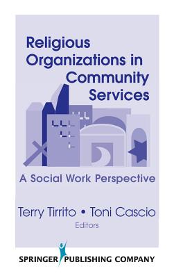 Religious Organizations in Community Services - Tirrito, Terry, PhD (Editor), and Cascio, Toni, PhD (Editor)