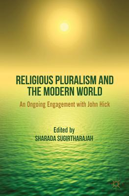 Religious Pluralism and the Modern World: An Ongoing Engagement with John Hick - Sugirtharajah, S. (Editor)