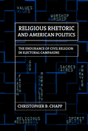 Religious Rhetoric and American Politics: The Endurance of Civil Religion in Electoral Campaigns