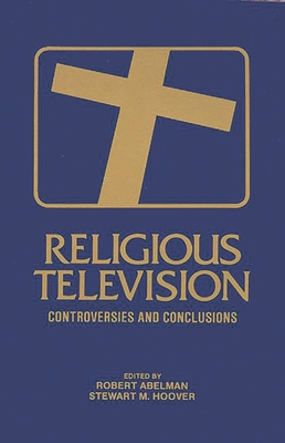 Religious Television: Controversies and Conclusions - Abelman, Robert, and Hoover, Stewart