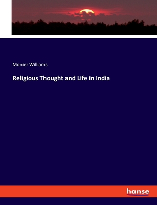 Religious Thought and Life in India - Williams, Monier