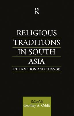 Religious Traditions in South Asia: Interaction and Change - Oddie, Geoffrey