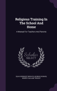 Religious Training in the School and Home: A Manual for Teachers and Parents