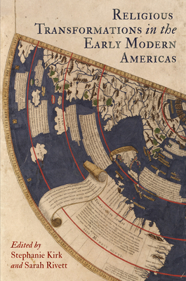 Religious Transformations in the Early Modern Americas - Kirk, Stephanie (Editor), and Rivett, Sarah (Editor)