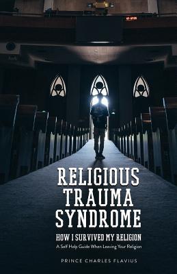 Religious Trauma Syndrome: How I Survived My Religion: A Self Help ...