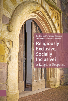 Religiously Exclusive, Socially Inclusive: A Religious Response - Reitsma, Bernhard (Editor), and Nes-Visscher, Erika van (Editor)