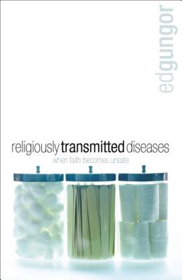 Religiously Transmitted Diseases: Finding a Cure When Faith Doesn't Feel Right - Gungor, Ed
