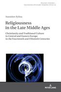 Religiousness in the Late Middle Ages: Christianity and Traditional Culture in Central and Eastern Europe in the Fourteenth and Fifteenth Centuries