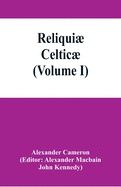 Reliqui celtic; texts, papers and studies in Gaelic literature and philology (Volume I)