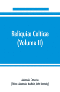 Reliqui celtic; texts, papers and studies in Gaelic literature and philology (Volume II) Poetry, History, and Philology