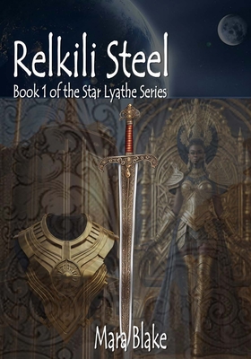 Relkili Steel: Book 1 of the Star Lyathe Series - Blake, Mara