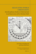 Relocating World Christianity: Interdisciplinary Studies in Universal and Local Expressions of the Christian Faith
