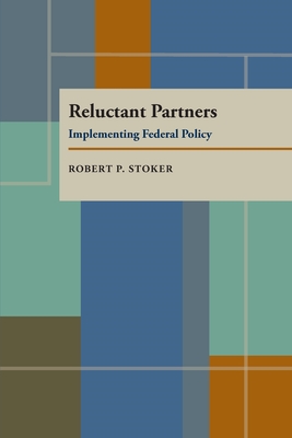 Reluctant Partners: Implementing Federal Policy - Stoker, Robert Phillip