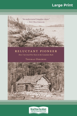 Reluctant Pioneer: How I Survived Five Years in the Canadian Bush (16pt Large Print Edition) - Osborne, Thomas