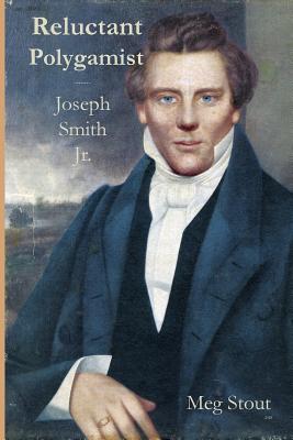 Reluctant Polygamist: Joseph Smith Jr. - Stout, Meg